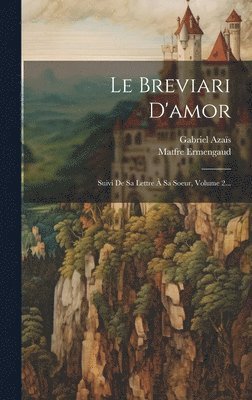 Matfre Ermengaud, Gabriel Azaïs - Breviari D'amor, Inbunden