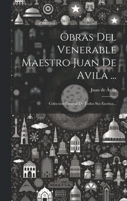 Obras Del Venerable Maestro Juan De Avila ...