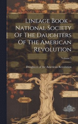 Lineage Book - National Society Of The Daughters Of The American Revolution; Volume 5