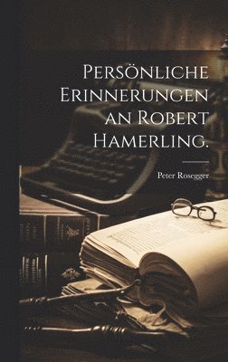 Persönliche Erinnerungen an Robert Hamerling.