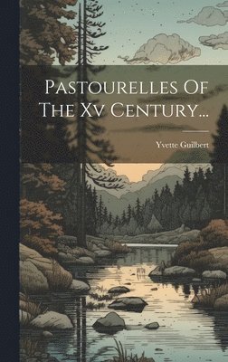 Yvette Guilbert - Pastourelles Of The Xv Century..., Inbunden. Tillgänglighet: Lägg i varukorg