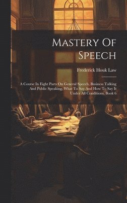 Frederick Houk Law - Mastery Of Speech, Inbunden. Tillgänglighet: Lägg i varukorg