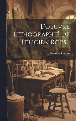 Érastène Ramiro - L'oeuvre Lithographié De Félicien Rops..., Inbunden. Tillgänglighet: Lägg i varukorg