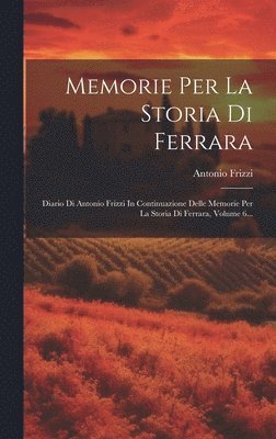Antonio Frizzi - Memorie Per La Storia Di Ferrara, Inbunden. Tillgänglighet: Lägg i varukorg