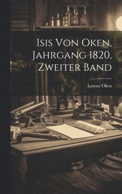 Lorenz Oken - Isis von Oken, Jahrgang 1820, zweiter Band, Inbunden. Tillgänglighet: Lägg i varukorg