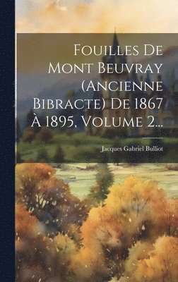 Jacques Gabriel Bulliot - Fouilles De Mont Beuvray (ancienne Bibracte) De 1867 À 1895, Volume 2..., Inbunden. Tillgänglighet: Lägg i varukorg
