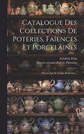 Catalogue Des Collections De Poteries, Faences Et Porcelaines