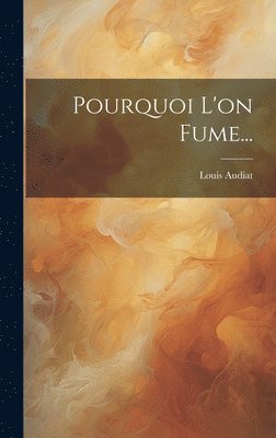 Louis Audiat - Pourquoi L'on Fume..., Inbunden. Tillgänglighet: Lägg i varukorg