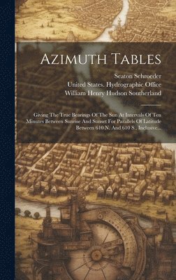 Seaton Schroeder, United States Hydrographic Office, William Henry Hudson Southerland - Azimuth Tables, Inbunden. Tillgänglighet: Lägg i varukorg