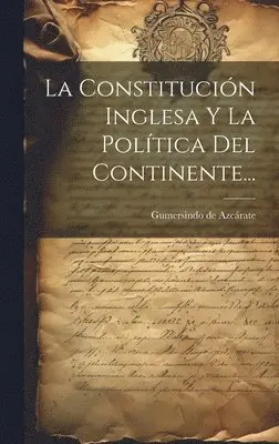 Gumersindo de Azcárate - Constitución Inglesa Y La Política Del Continente..., Inbunden. Tillgänglighet: Lägg i varukorg