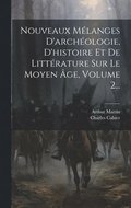 Nouveaux M�langes D'arch�ologie, D'histoire Et De Litt�rature Sur Le Moyen �ge, Volume 2...
