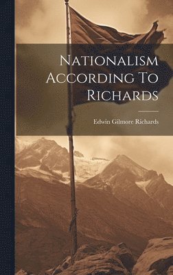 Edwin Gilmore Richards - Nationalism According To Richards, Inbunden. Tillgänglighet: Lägg i varukorg