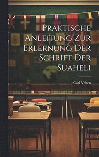 Praktische Anleitung Zur Erlernung Der Schrift Der Suaheli