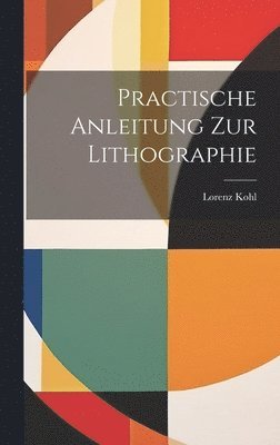 Lorenz Kohl - Practische Anleitung Zur Lithographie, Inbunden. Tillgänglighet: Lägg i varukorg