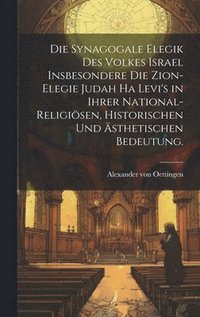 Synagogale Elegik des Volkes Israel insbesondere die Zion-Elegie Judah ha Levi's in ihrer national-religiösen, historischen und ästhetischen Bedeutung.