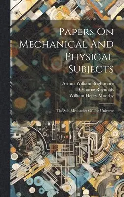 Osborne Reynolds, Arthur William Brightmore, William Henry Moorby - Papers On Mechanical And Physical Subjects, Inbunden. Tillgänglighet: Lägg i varukorg