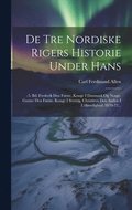 De Tre Nordiske Rigers Historie Under Hans