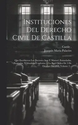 Castile (Kingdom), Joaquín María Palacios - Instituciones Del Derecho Civil De Castilla, Inbunden. Tillgänglighet: Tillfälligt slut