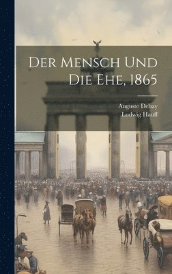 Auguste Debay, Ludwig Hauff - Mensch und die Ehe, 1865, Inbunden