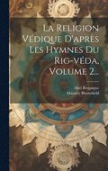 La Religion Vdique D'aprs Les Hymnes Du Rig-vda, Volume 2...