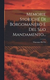 Memorie Storich Di Borgomanero E Del Suo Mandamento...