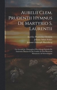 Aurelii Clem. Prudentii Hymnus De Martyrio S. Laurentii