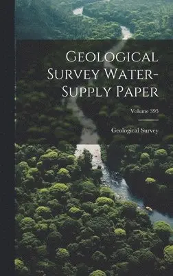 US Geological Survey Library - Geological Survey Water-supply Paper; Volume 395, Inbunden. Tillgänglighet: Lägg i varukorg