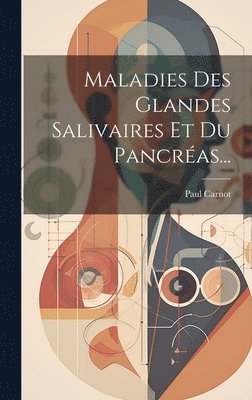 Paul Carnot - Maladies Des Glandes Salivaires Et Du Pancréas..., Inbunden
