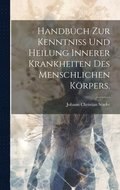 Handbuch zur Kenntniss und Heilung innerer Krankheiten des menschlichen Krpers.