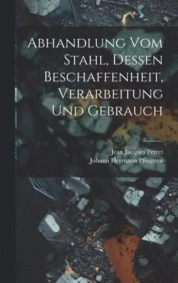 Jean Jacques Perret - Abhandlung vom Stahl, dessen Beschaffenheit, Verarbeitung und Gebrauch, Inbunden. Tillgänglighet: Lägg i varukorg