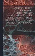 Laurentii Bellini Florentini Exercitationes Anatomicae Duae De Structura Et Usu Renum Ut Et De Gustus Organo, Novissime Deprehenso...