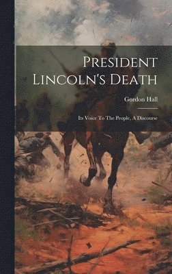 Gordon Hall - President Lincoln's Death, Inbunden. Tillgänglighet: Lägg i varukorg