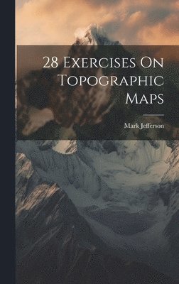 Mark Jefferson - 28 Exercises On Topographic Maps, Inbunden. Tillgänglighet: Lägg i varukorg
