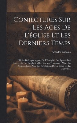 Amédée Nicolas - Conjectures Sur Les Ages De L'église Et Les Derniers Temps, Inbunden