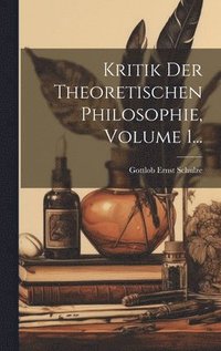 Kritik Der Theoretischen Philosophie, Volume 1...