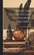 Kritik Der Theoretischen Philosophie, Volume 1...