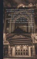 Haandbog For Yndere Og Dyrkere Af Dansk Dramatisk Literatur Og Kunst, Indeholdende De Kongelige Theatres Repertoire, Forfattere, Oversttere Og Componister Fra Det Kgl. Theaters Aabning, 18de Decbr...