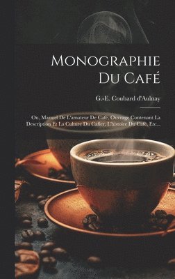 G -E Coubard D'Aulnay - Monographie Du Café, Inbunden. Tillgänglighet: Lägg i varukorg