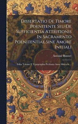 Antoine Bonnet - Dissertatio De Timore Poenitente Seu De Sufficientia Attritionis In Sacramento Poenitentiae Sine Amore Initiali, Inbunden