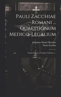 Paolo Zacchia, Johannes Daniel Horstius - Pauli Zacchiae Romani ... Quaestionum Medico-legalium, Inbunden. Tillgänglighet: Lägg i varukorg