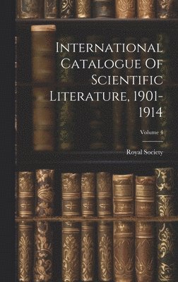 Royal Society (Great Britain) - International Catalogue Of Scientific Literature, 1901-1914; Volume 4, Inbunden