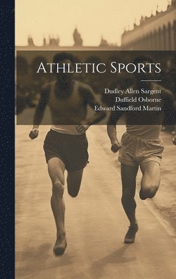 Dudley Allen Sargent, Henry James Whigham, Robert Duffield Wrenn - Athletic Sports, Inbunden. Tillgänglighet: Lägg i varukorg