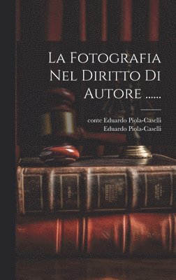 Eduardo Piola-Caselli (conte), Conte Eduardo Piola-Caselli - Fotografia Nel Diritto Di Autore ......, Inbunden. Tillgänglighet: Lägg i varukorg