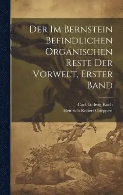 Heinrich Robert Goeppert, Carl-Ludwig Koch - im Bernstein Befindlichen Organischen Reste der Vorwelt, erster Band, Inbunden. Tillgänglighet: Lägg i varukorg
