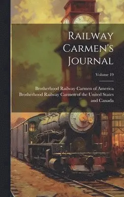 Brotherhood Railway Carmen of the Uni, Brotherhood Railway Carmen of America - Railway Carmen's Journal; Volume 19, Inbunden. Tillgänglighet: Lägg i varukorg