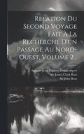 Relation Du Second Voyage Fait  La Recherche D'un Passage Au Nord-ouest, Volume 2...