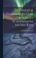 De Orientis Commercio Cum Russia Et Scandinavia Medio Ævo