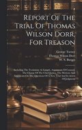 Report Of The Trial Of Thomas Wilson Dorr, For Treason