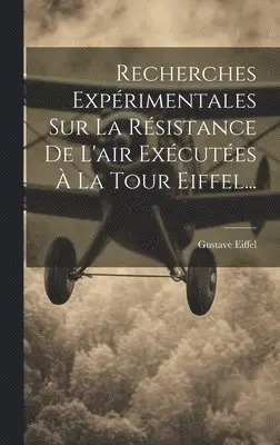 Gustave Eiffel - Recherches Expérimentales Sur La Résistance De L'air Exécutées À La Tour Eiffel..., Inbunden. Tillgänglighet: Lägg i varukorg