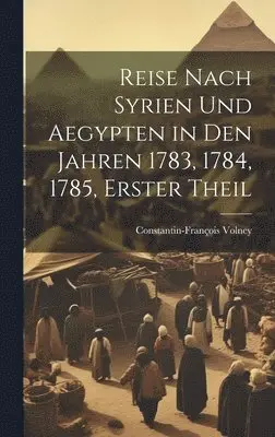 Constantin-François Volney - Reise Nach Syrien und Aegypten in den Jahren 1783, 1784, 1785, erster Theil, Inbunden. Tillgänglighet: Lägg i varukorg
